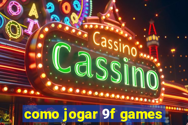 como jogar 9f games